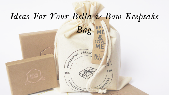 Ideas For Your Bella & Bow Keepsake Bag