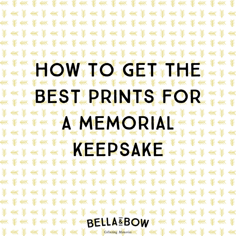 How to get the best prints for a memorial keepsake