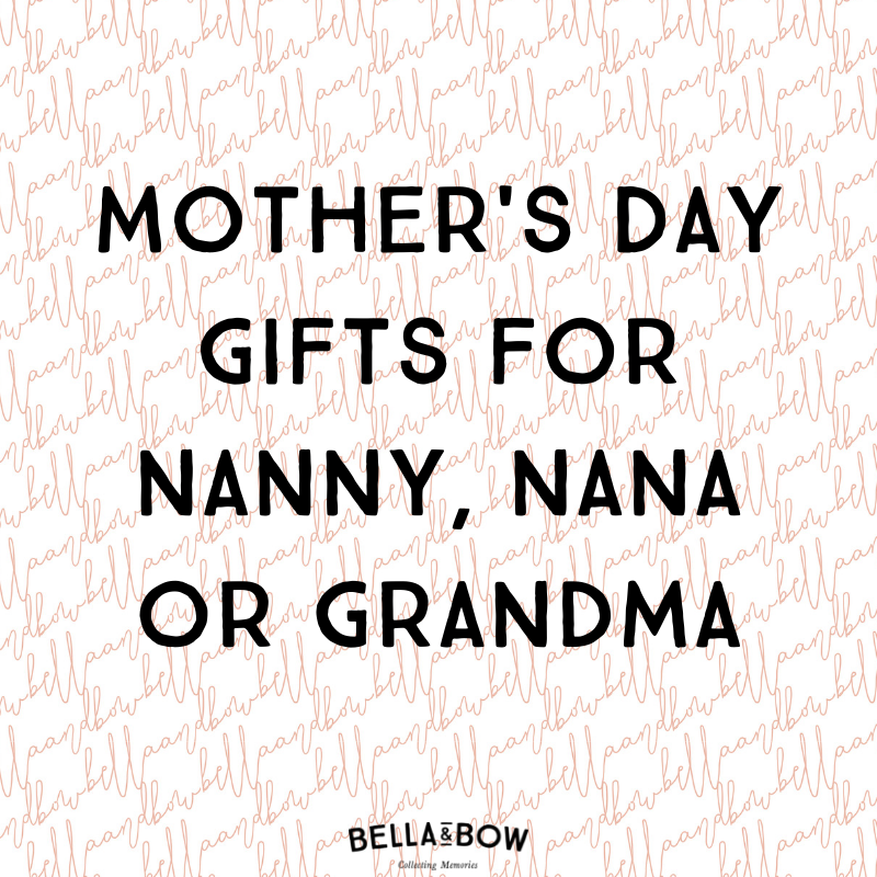 Mother's Day gifts for nanny, nana or grandma